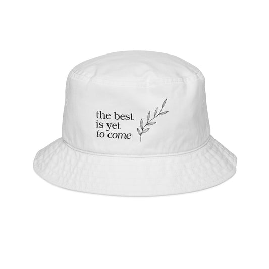 "The Best Is Yet To Come" for Inspirational Style - Embroidered Bucket Hat